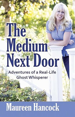 The Medium Next Door: Adventures of a Real-Life Ghost Whisperer - Click to Buy