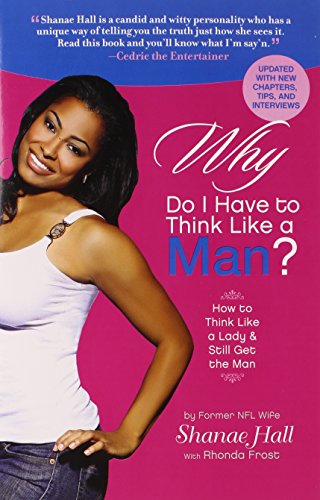 Why Do I Have to Think Like a Man?: How to Think Like a Lady and Still Get the Man - Click to Buy