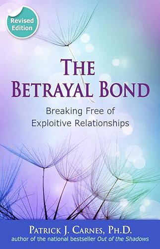 The Betrayal Bond: Breaking Free of Exploitive Relationships - Click to Buy