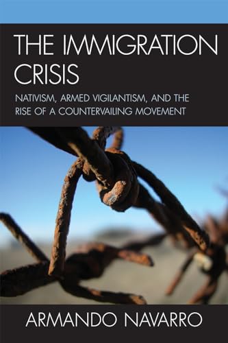 The Immigration Crisis: Nativism, Armed Vigilantism, and the Rise of a Countervailing Movement - Click to Buy