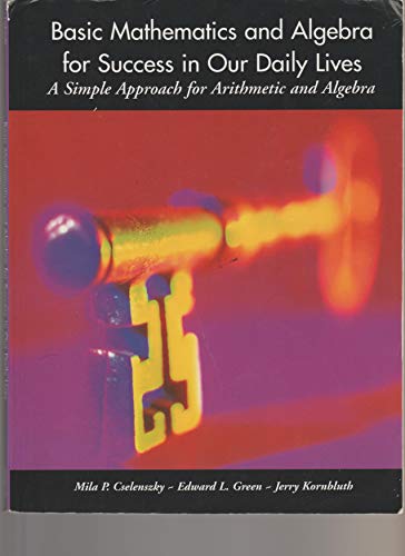 Basic Mathematics and Algebra for Success in Our Daily Lives (A Simple Approach for Arithmetic)