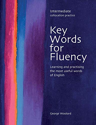 Key Words for Fluency: Intermediate Collocation Practice, Learning and Practising the Most Useful Words of English - Click to Buy