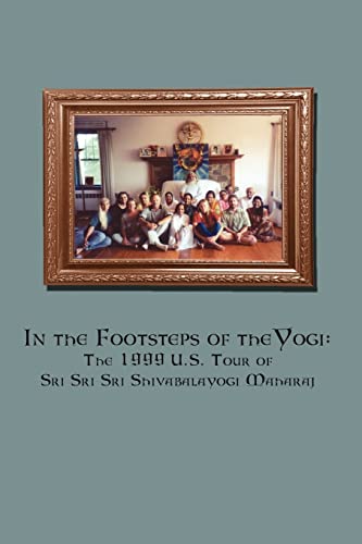 In the Footsteps of the Yogi: The 1999 U.S. Tour of Sri Sri Sri Shivabalayogi Maharaj - Click to Buy