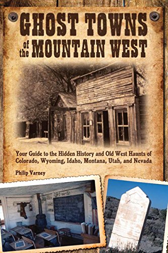 Ghost Towns of the Mountain West: Your Guide to the Hidden History and Old West Haunts of Colorado, Wyoming, Idaho, Mont - Click to Buy