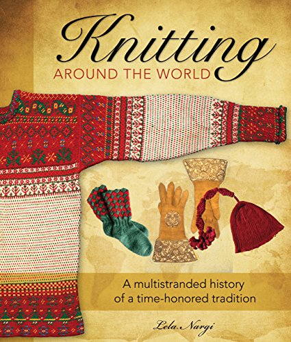 Knitting Around the World: A Multistranded History of a Time-Honored Tradition - Click to Buy