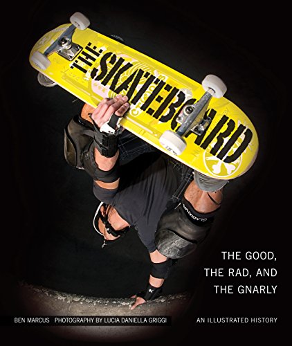 The Skateboard: The Good, the Rad, and the Gnarly: An Illustrated History - Click to Buy