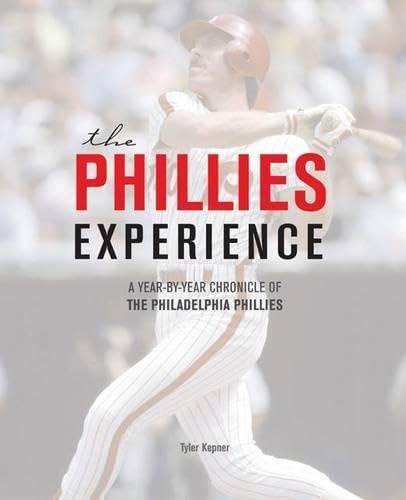 The Phillies Experience: A Year-by-Year Chronicle of the Philadelphia Phillies - Click to Buy