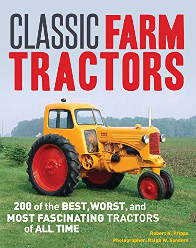 Classic Farm Tractors: 200 of the Best, Worst, and Most Fascinating Tractors of All Time - Click to Buy
