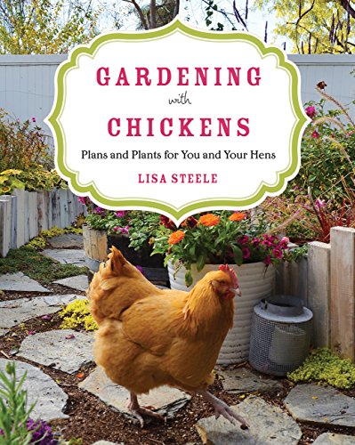 Gardening with Chickens: Plans and Plants for You and Your Hens - Click to Buy