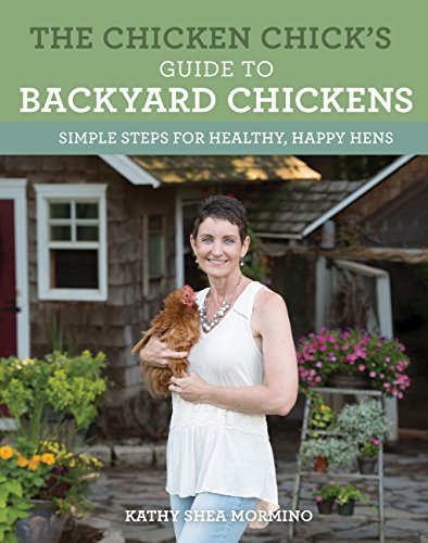 The Chicken Chick's Guide to Backyard Chickens: Simple Steps for Healthy, Happy Hens - Click to Buy