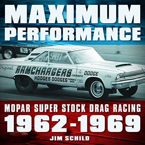 Maximum Performance: Mopar Super Stock Drag Racing 1962 - 1969 - Click to Buy