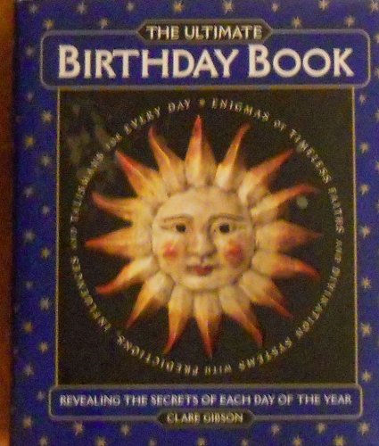 The Ultimate Birthday Book Revealing the Secrets of Each Day of the Year - Click to Buy