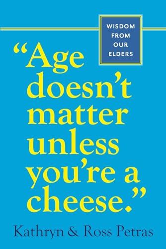 Age Doesn't Matter Unless You're a Cheese: Wisdom from Our Elders (Quote Book, Inspiration Book, Birthday Gift, Quotations) - Click to Buy