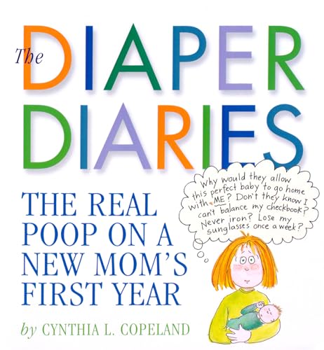The Diaper Diaries: The Real Poop on a New Mom's First Year - Click to Buy