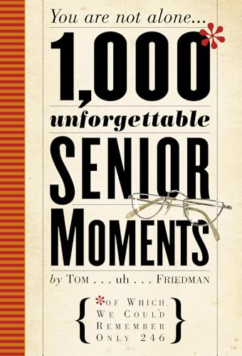 1,000 Unforgettable Senior Moments: Of Which We Could Remember Only 246 - Click to Buy