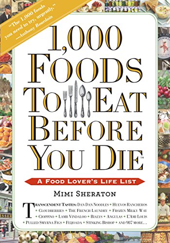 1,000 Foods To Eat Before You Die: A Food Lover's Life List - Click to Buy