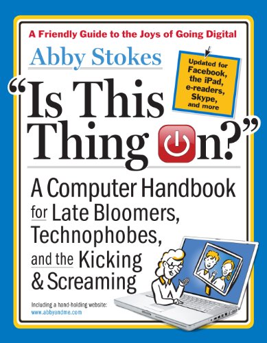 Is This Thing On?, revised edition: A Computer Handbook for Late Bloomers, Technophobes, and the Kicking & Screaming - Click to Buy