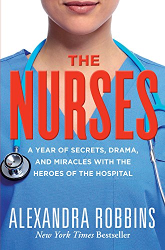The Nurses: A Year of Secrets, Drama, and Miracles with the Heroes of the Hospital - Click to Buy