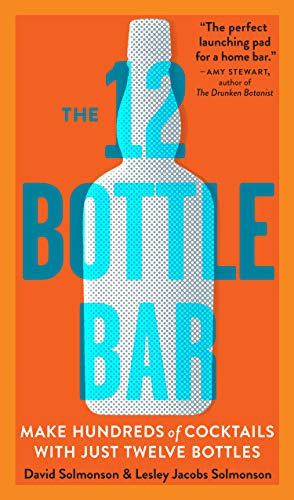 The 12 Bottle Bar: Make Hundreds of Cocktails with Just Twelve Bottles - Click to Buy