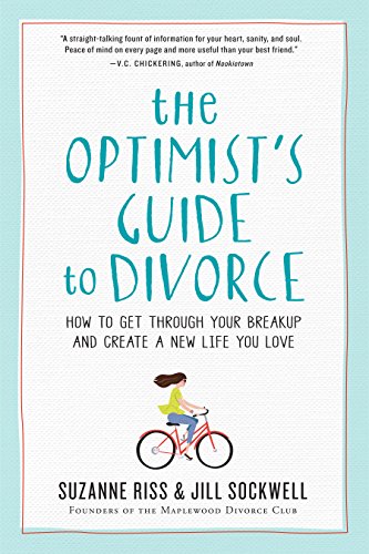 The Optimist's Guide to Divorce: How to Get Through Your Breakup and Create a New Life You Love - Click to Buy