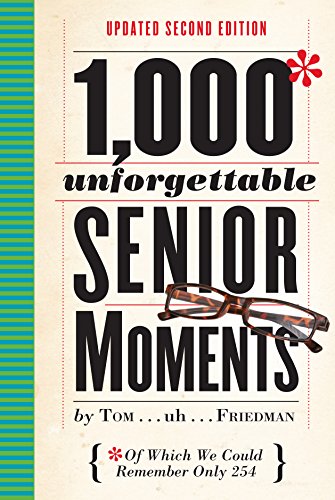 1,000 Unforgettable Senior Moments: Of Which We Could Remember Only 254 - Click to Buy