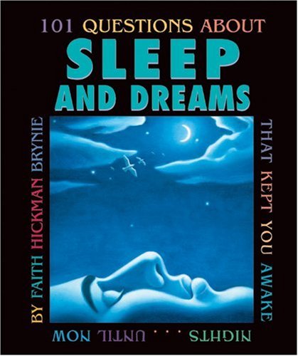 101 Questions About Sleep And Dreams: That Kept You Awake Nights...Until Now