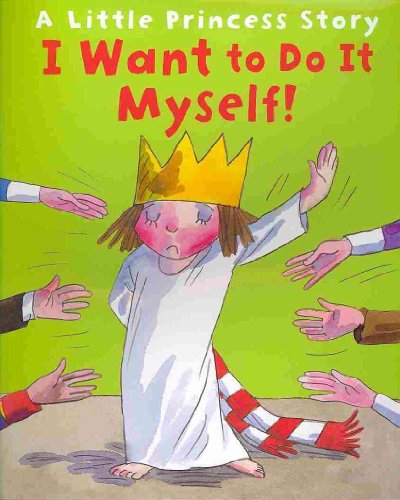 I Want to Do It Myself!: A Little Princess Story - Click to Buy