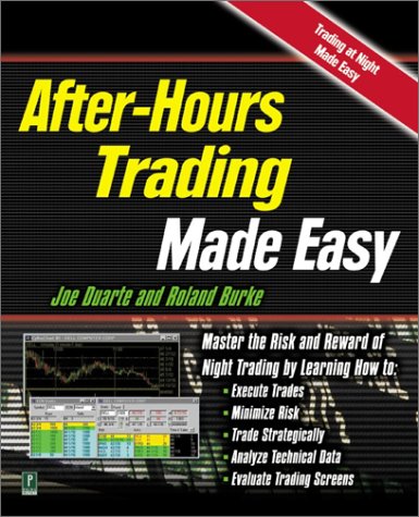 After Hours Trading Made Easy: Master the Risk and Reward of Night Trading - Click to Buy