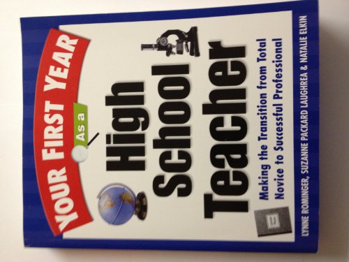 Your First Year As a High School Teacher : Making the Transition from Total Novice to Successful Professional - Click to Buy