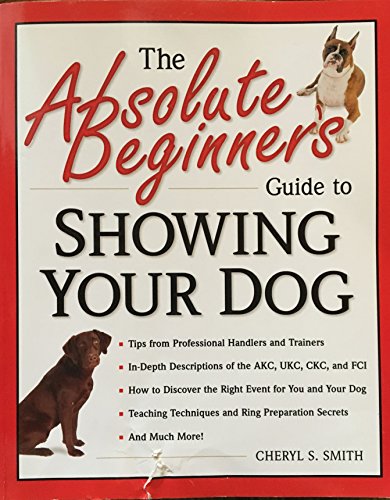 The Absolute Beginner's Guide to Showing Your Dog - Click to Buy