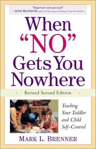 When No Gets You Nowhere, Revised 2nd Edition: Teaching Your Toddler and Child Self-Control