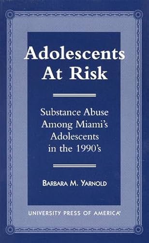 Adolescents at Risk: Substance Abuse Among Miami's Adolescents in the 1990's - Click to Buy