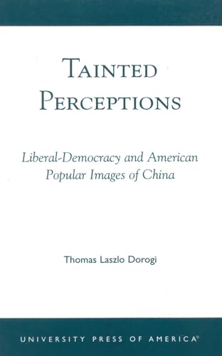 Tainted Perceptions: Liberal-Democracy and American Popular Images of China - Click to Buy