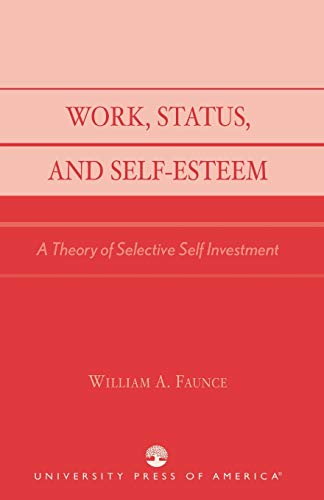 Work, Status, and Self-Esteem: A Theory of Selective Self Investment - Click to Buy