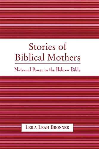 Stories of Biblical Mothers: Maternal Power in the Hebrew Bible