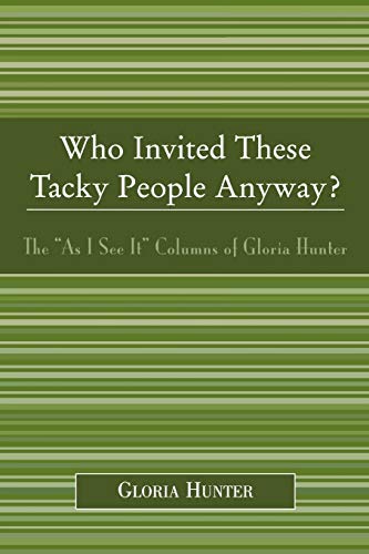 Who Invited These Tacky People Anyway?: The 'As I See It' Columns of Gloria Hunter - Click to Buy