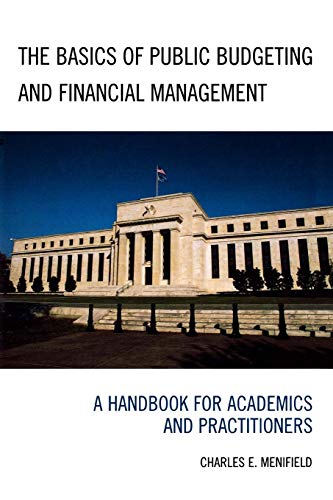 The Basics of Public Budgeting and Financial Management: A Handbook for Academics and Practitioners