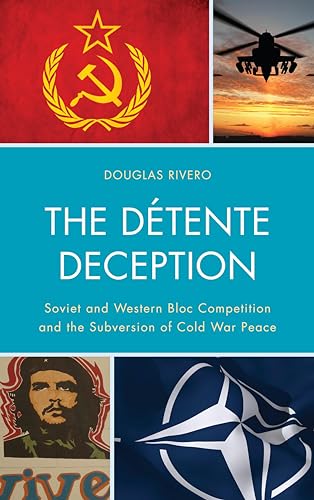 The Detente Deception: Soviet and Western Bloc Competition and the Subversion of Cold War Peace - Click to Buy