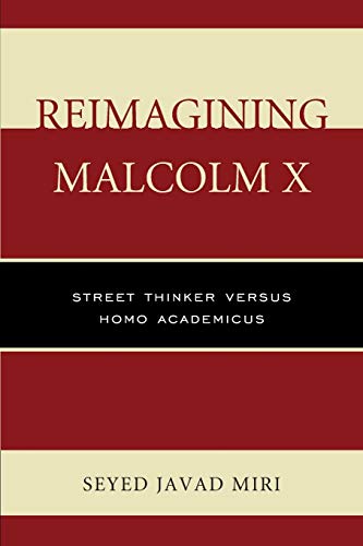 Reimagining Malcolm X: Street Thinker versus Homo Academicus - Click to Buy