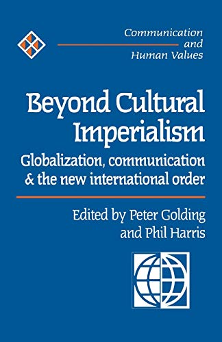 Beyond Cultural Imperialism: Globalization, Communication and the New International Order: 26 (Communication and Human Values series) - Click to Buy