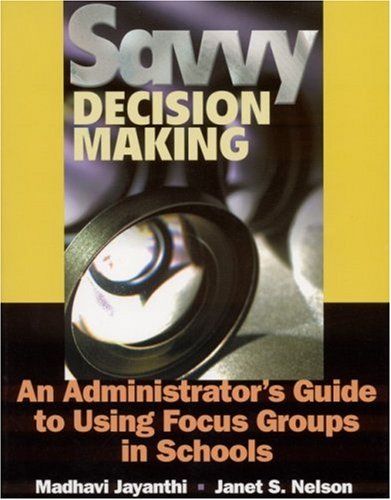 Savvy Decision Making: An Administrator′s Guide to Using Focus Groups in Schools - Click to Buy