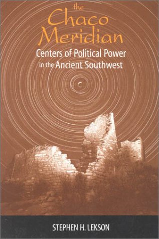 The Chaco Meridian: Centers of Political Power in the Ancient Southwest - Click to Buy