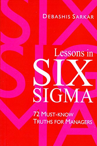 Lessons in Six Sigma: 72 Must-Know Truths for Managers - Click to Buy