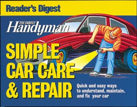 The Family Handyman: Simple Car Care & Repair: Quick and Easy Ways to Understand, Maintain, and Fix Your Car - Click to Buy