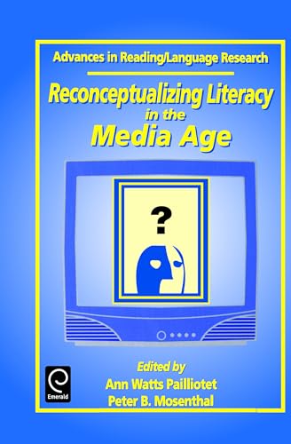 Reconceptualizing Literacy in the Media Age (ADVANCES IN READING/LANGUAGE RESEARCH)