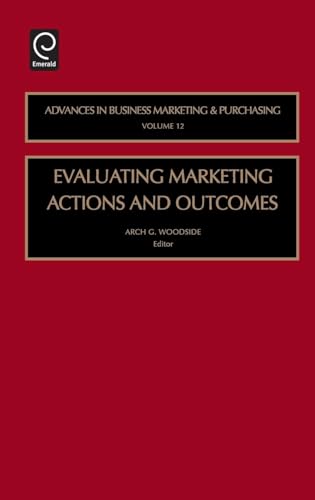Evaluating Marketing Actions and Outcomes (Advances in Business Marketing and Purchasing, 12) - Click to Buy