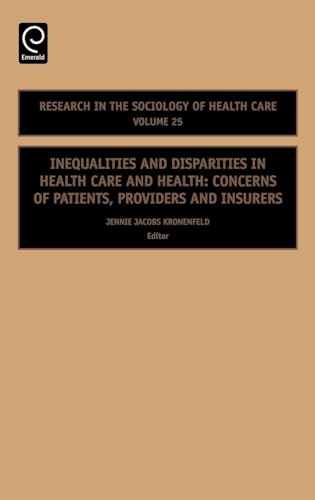 Inequalities and Disparities in Health Care and Health: Concerns of Patients, Providers and Insurers (Research in the Sociology of Health Care, 25) - Click to Buy