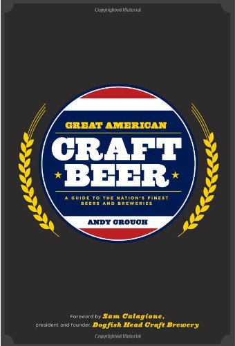 Great American Craft Beer: A Guide to the Nation's Finest Beers and Breweries - Click to Buy