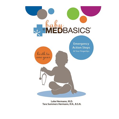 Baby Medbasics: Lifesaving Action Steps at Your Fingertips: Birth to One Year - Click to Buy