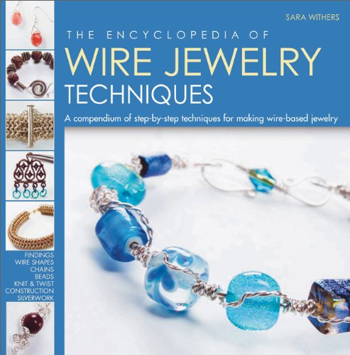 The Encyclopedia of Wire Jewelry Techniques: A Compendium of Step-by-Step Techniques for Making Wire-Based Jewelry - Click to Buy